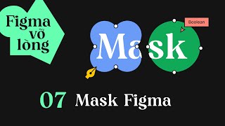 Mask trong Figma là gì? cách tạo và kết hợp với Boolean | Figma vỡ lòng 07