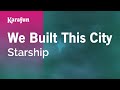 We Built This City - Starship | Karaoke Version | KaraFun