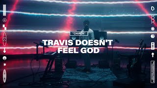 CHURCH - Travis Doesn&#39;t Feel God