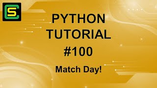 Python Tutorial #100 – Match Day!