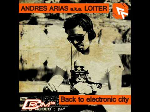 Andre Arias aka Loiter - Back to Electronic City