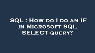SQL : How do I do an IF in Microsoft SQL SELECT query? 