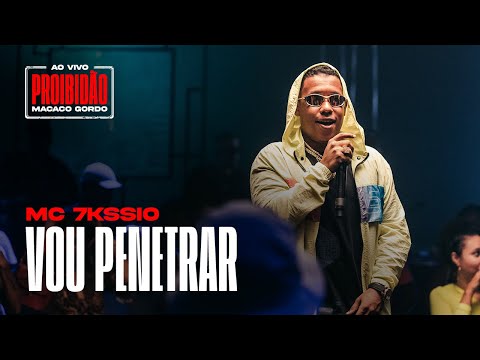 MC 7Kssio - Vou Penetrar (Ao Vivo no #ProibidãoMacacoGordo )