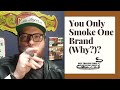 YOU ONLY SMOKE ONE BRAND (WHY?)?