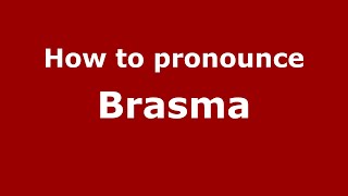 How to pronounce Brasma