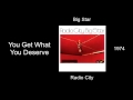 Big Star - You Get What You Deserve - Radio City [1974]