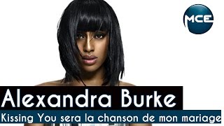 Alexandra BURKE : &quot;Kissing You sera la chanson de mon mariage&quot;