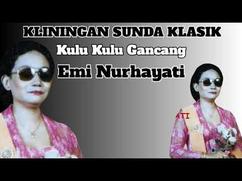 Kliningan Sunda Klasik: Kulu Kulu Gancang - Emi Nurhayati