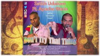 Satish Udairam Ft.  Apache Waria - Don't Try That Thing (2K17 Chutney Soca)