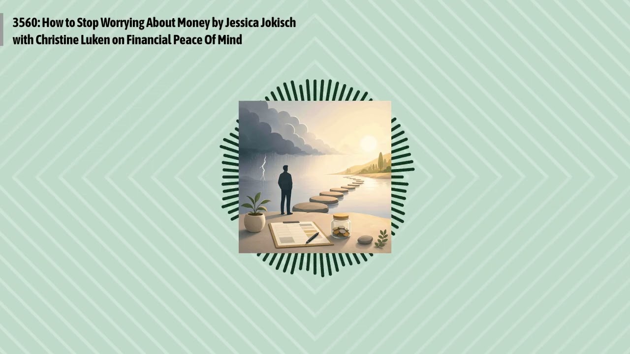 3560: How to Stop Worrying About Money by Jessica Jokisch with Christine Luken on Financial...