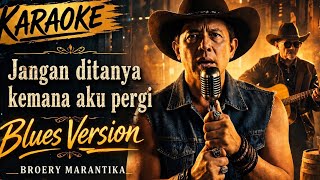 Download lagu Jangan ditanya kemana aku pergi karaoke - Broery Marantika (Blues version) mp3