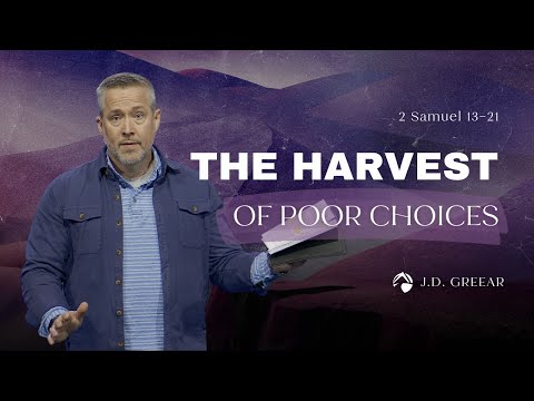 The Harvest of Poor Choices | J.D. Greear | March 26, 2023