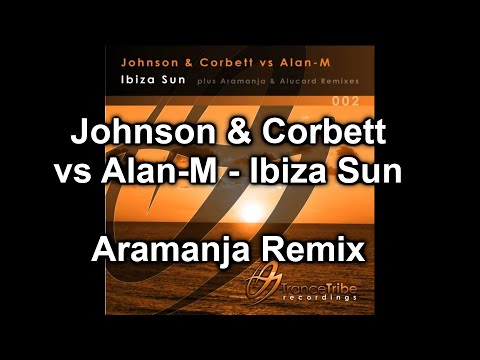 Johnson & Corbett Vs. Alan-M - Ibiza Sun (Aramanja Remix)