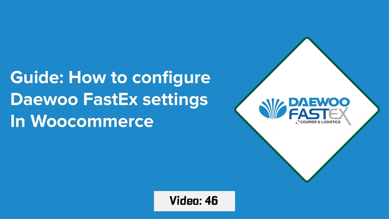 Video 46: How to configure Daewoo FastEx in Woocommerce For Bulk Upload Parcels and Live Tracking