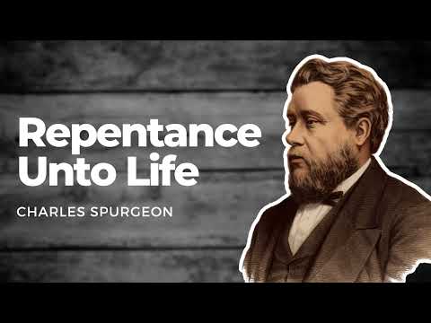 Repentance Unto Life: Charles Spurgeon Sermon Audio