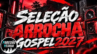 ARROCHA GOSPEL 2027 - O MELHOR DA ARROCHA GOSPEL 2027