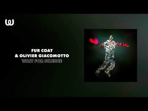 Fur Coat & Olivier Giacomotto - Wait for Silence