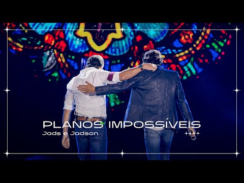 Jads e Jadson - Planos Impossíveis (Ao Vivo)