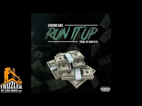 GIN0MEANS (B'YonD Gino) - Run It Up (prod. Remyess) [Thizzler.com]