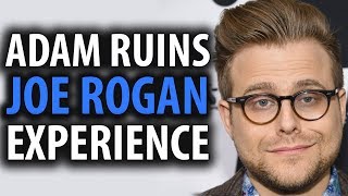 Adam Ruins The Joe Rogan Experience