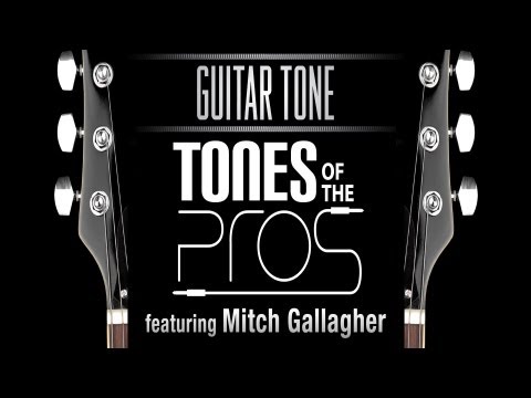 Guitar Tone: Tones of the Pros Featuring Mitch Gallagher - Sweetwater Sound