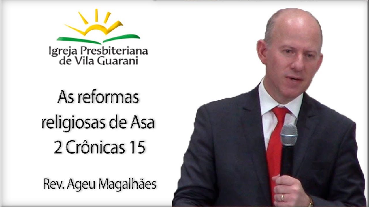 As reformas religiosas de Asa - 2 Crônicas 15 | Rev. Ageu Magalhães