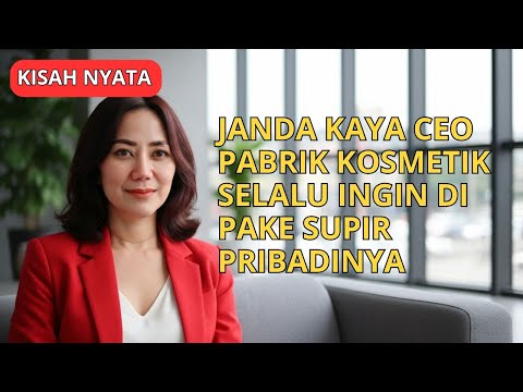 JANDA KAYA CEO PABRIK KOSMETIK SELALU INGIN DIMENGERTI SUPIR PRIBADINYA YANG POLOS