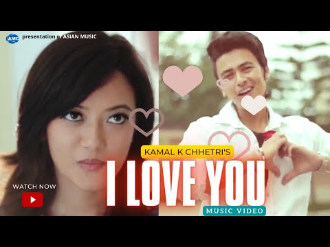 I LOVE YOU by Kamal K. Chhetri Ft. Paul Shah & Prakriti Shrestha ( New Song) | Official Video