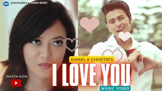 I LOVE YOU by Kamal K Chhetri Ft Paul Shah & P
