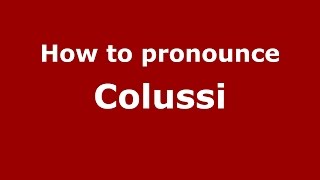 How to pronounce Colussi