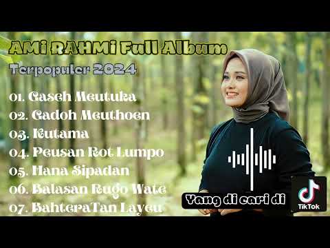 AMI RAHMI TERBARU FULL ALBUM 2024#LAGU ACEH POPULER