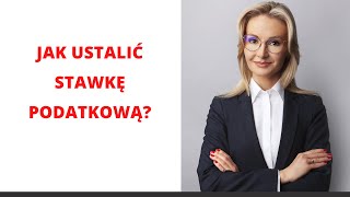 Jak ustalić stawkę podatkową. Wnioski i formularze.