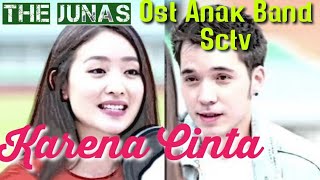 Download lagu THE JUNAS - KARENA CINTA ( OST. ANAK BAND SCTV) mp3