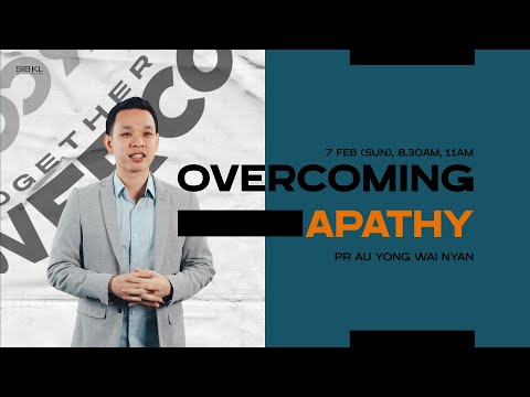 Overcoming Apathy - Pastor Au Yong Wai Nyan // 7 February 2021 (11.00AM, GMT+8)