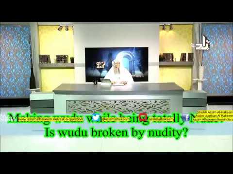 Making Wudu while being totally nude? Is Wudu broken by nudity? - Assim Al Hakeem