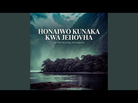 HONAIWO KUNAKA KWA JEHOVHA (feat. Hill Worship Zimbabwe)
