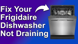 How to Fix Frigidaire Dishwasher Not Draining