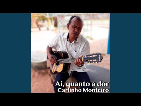 Ai, Quanto A Dor - Carlinho Monteiro