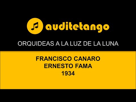 ORQUIDEAS A LA LUZ DE LA LUNA - FRANCISCO CANARO - ERNESTO FAMA - 1934 - TANGO CANTATO