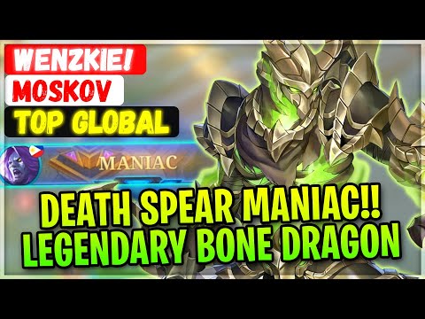 DEATH SPEAR MANIAC!! Legendary Bone Dragon [ Top Global Moskov ] wenzkie! - Mobile Legends Build