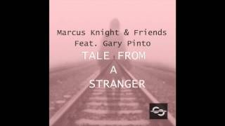 Marcus Knight & Friends feat Gary Pinto - Tale From A Stranger (Radio Edit)