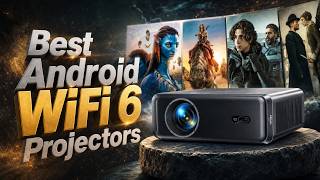 Best Android WiFi 6 Projectors | 1000 ANSI 4K Netflix Home Theater