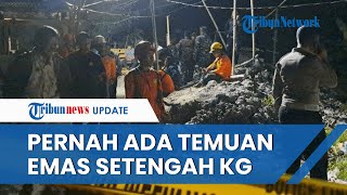 Jadi Lokasi Primadona, TKP Tempat 8 Penambang Tertimbun Ternyata Pernah Hasilkan Setengah Kg Emas