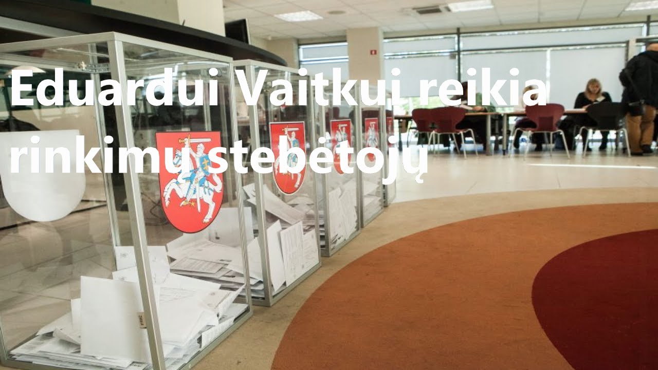Eduardui Vaitkui reikia rinkimų stebėtojų bei kodėl Kelertizmas yra nuodingas reiškinys