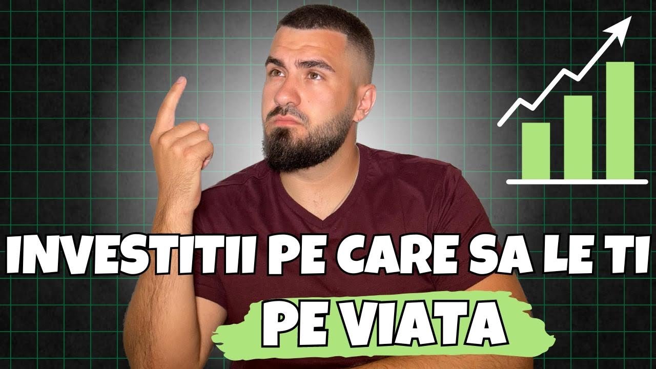 Investitii pe care sa le tii pe VIATA !