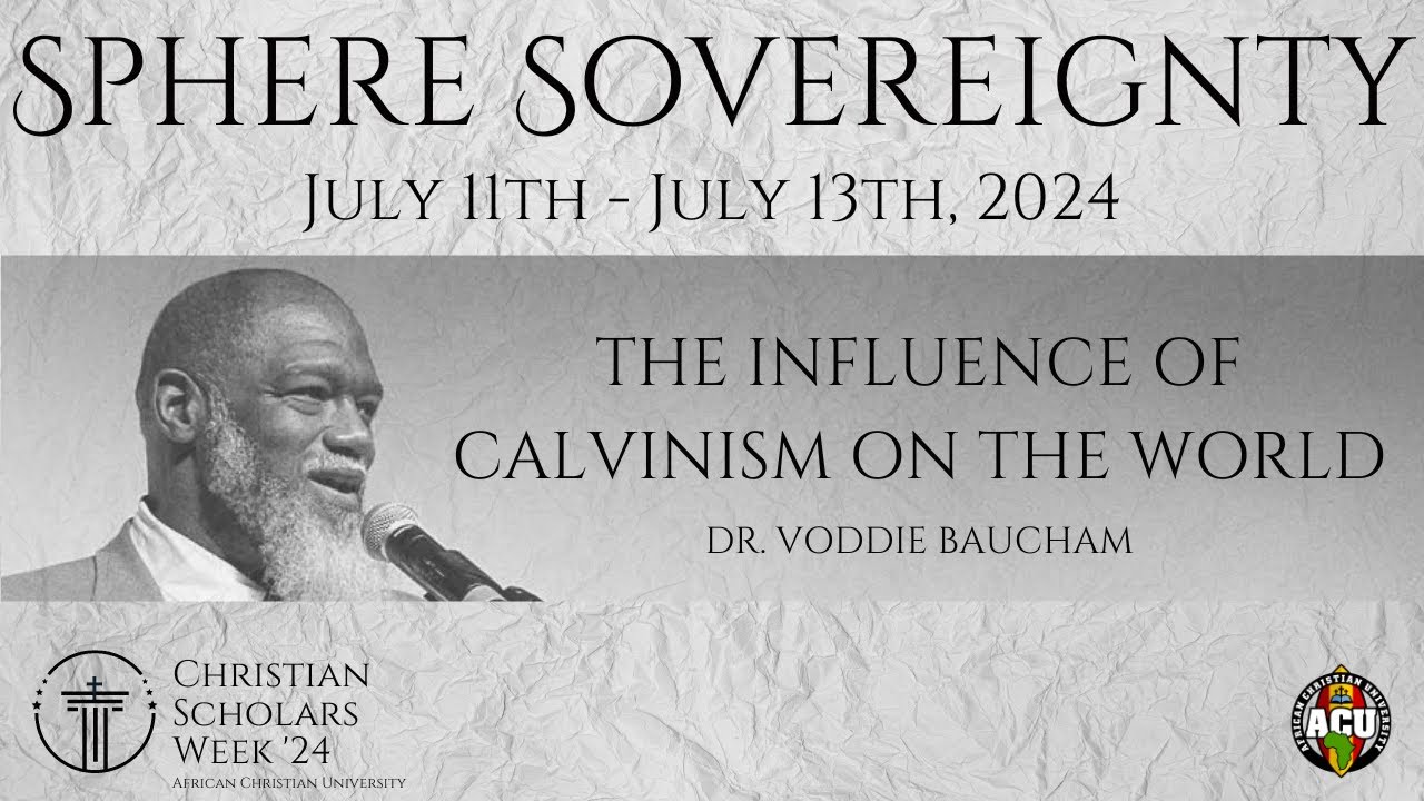 Session 1: The Influence of Calvinism on The World | Dr. Voddie Baucham | CSW 2024