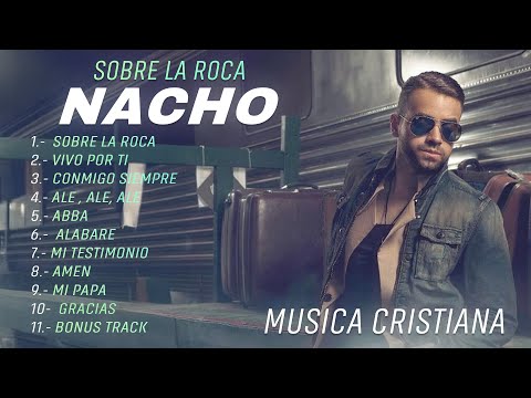 Nacho - Sobre La Roca (Album Cristiano Completo) 2025 LIRIKEOTV