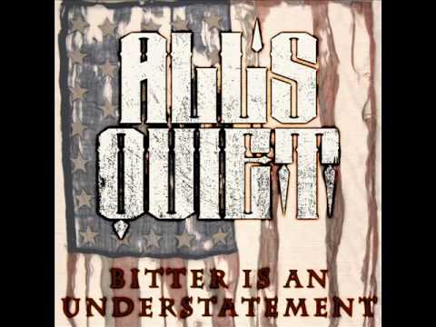 Bitter Is An Understatement - All's Quiet