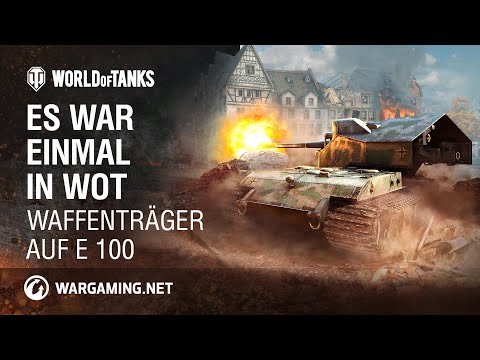 Es war einmal in WoT: Waffenträger auf E 100 [World of Tanks Deutsch]