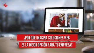 ¿Por qué Imagina Soluciones Web es la mejor opción para tu empresa?